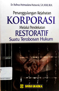 Penanggulangan Kejahatan Korporasi Melalui Pendekatan Restoratif Suatu Terobosan Hukum