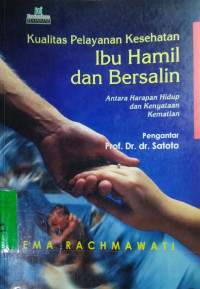 Image of Kualitas Pelayanan Kesehatan Ibu Hamil dan Bersalin: Antara harapan hidup dan kenyataan kematian