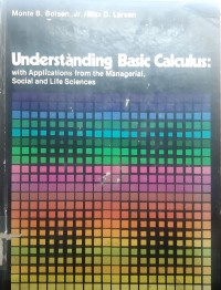 Understanding Basic Calculus : with Applications from the Managerial , Social and Life Sciences