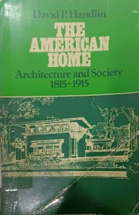 The American Home : Architecture and Society 1815 - 1915