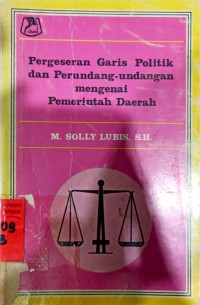 Pergeseran Garis Politik dan Perundang-undangan mengenai Pemerintahan Daerah