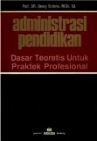 Administrasi Pendidikan : Dasar Teoretis Untuk Praktek Profesional