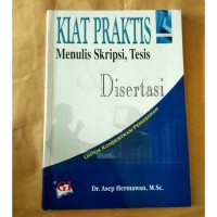 Kiat Praktis Menulis Skripsi, Tesis, Disertasi