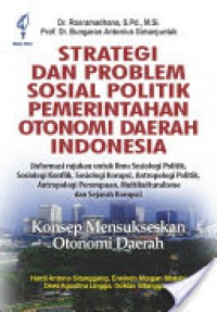 Strategi dan Problem Sosial Pilitik Pemerintahan Otonomi Daerah Indonesia