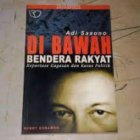 Adi Sasono Di Bawah Bendera Rakyat : Reportase Gagasan dan Kasus Politik