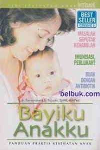 Bayiku Anaku : Panduan Praktis Kesehatan Anak