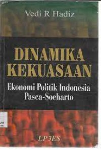 Dinamika Kekuasaan: Ekonomi Politik Indonesia Pasca - Soeharto