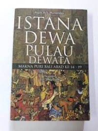 Istana Dewa Pulau Dewata : Makna Puri Bali Abad Ke-14 - 19