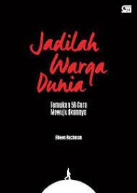 Jadilah Warga Dunia : temukan 56 cara mewujudkannya