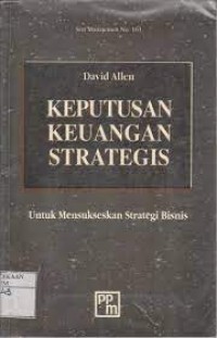 Keputusan Keuangan Strategis : Untuk Mensukseskan Strategi Bisnis