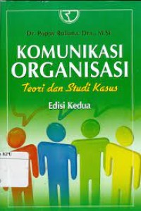 Komunikasi Organisasi : Teori dan Studi Kasus