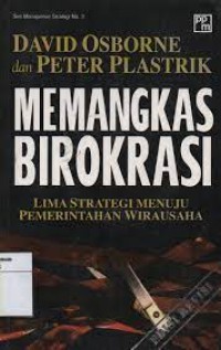 Memangkas Birokrasi : Lima Strategi Menuju Pemerintahan Wirausaha