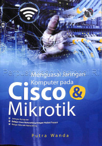 Menguasai Jaringan Komputer pada Cisco & Mikrotik