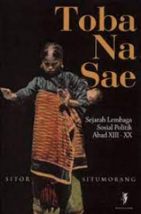 Toba Na Sae : Sejarah Lembaga Sosial Politik Abad XIII - XX