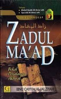 Zadul Ma'ad : Bekal, Perjalanan, Akhirat Jilid 1