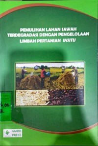 Pemulihan Lahan Sawah Terdegradasi dengan Pengelolaan Limbah Pertanian Insitu