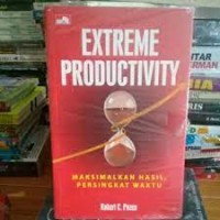 Extreme Productivity : Maksimalkan Hasil, Persingkat Waktu