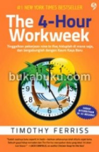 The 4-Hour Workweek : Tinggalkan pekerjaan nine to five, hiduplah di mana saja, dan bergabunglah dengan kaum kaya baru