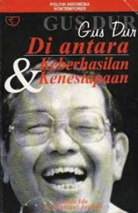 GUS DUR DI ANTARA KEBERHASILAN & KENESTAPAAN