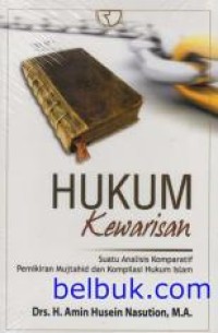 Hukum Kewarisan : Suatu Analisa Komparatif Pemikiran Mujtahid dan Kompilasi Hukum Islam