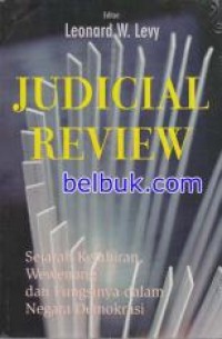 Judicial Review : Sejarah kelahiran, Wewenang  dan Fungsinya dalam Negara Demokrasi