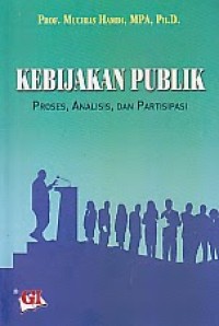 Kebijakan Publik : Proses, Analisis, dan Partisipasi