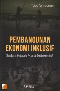 Pembangunan Ekonomi Inklusif : Sudah Sejauh Mana Indonesia?