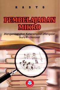 Pembelajaran Mikro : Mengembangkan Ketrampilan Mengajar Guru Profesional