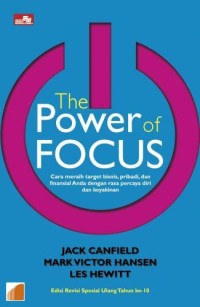 The Power of Focus : Cara meraih target bisnis, pribadi, dan finansial anda dengan rasa percaya diri dan keyakinan