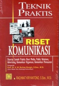 Teknik Praktis Riset Komunikasi : Disertai contoh praktis riset media, public relations, advertising, komunikasi organisasi, komunikasi pemasaran.