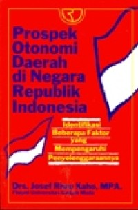 Prospek Otonomi Daerah di Negara Republik Indonesia : Identifikasi Beberapa Faktor yang Mempengaruhi Penyelenggaraannya