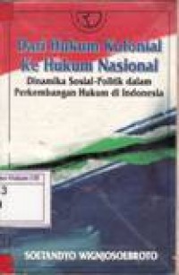 Dari Hukum Kolonial Ke Hukum Nasional : Dinamika Sosial-Politik dalam Perkembangan Hukum di Indonesia