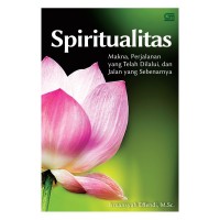 Spiritualitas : Makna, Perjalanan Yang Telah Dilalui, dan Jalan Yang Sebenarnya