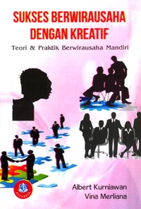 Sukses Berwirausaha  Dengan Kreatif : teori & Praktik Berwirausaha Mandiri