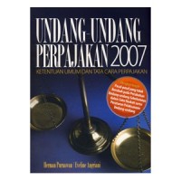 Undang-Undang Perpajakan 2007 : Ketentuan Umum dan Tata Cara Perpajakan