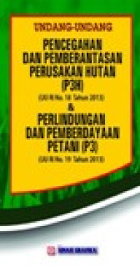 Undang-Undang Pencegahan Dan Pemberantasan Perusak Hutan (P3H) (UU RI No. 18 Tahun 2013) & Perlindungan dan Pemberdayaan Petani (P3) (UU RI No. 19 Tahun 2013)