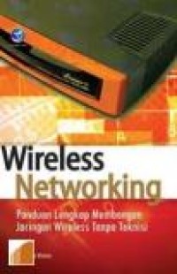 Wireless Networking: Panduan lengkap membangun jaringan wireless tanpa teknisi