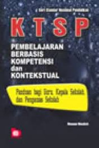 K T S P: Pembelajaran Berbasis Kompetensi dan Kontekstual.