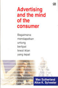 Advertising and the mind of the consumer: bagaimana mendapatkan untung berlipat lewat iklan yang tepat