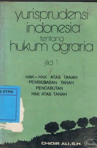 Yurisprudensi Indonesia tentang Hukum Agraria Jilid 1 :Hak-hak atas tanah pencabutan hak atas tanah pembebasan tanah