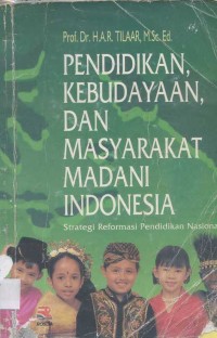 Pendidikan, Kebudayaan Dan Masyarakat Madani Indonesia : Strategi Reformasi Pendidikan Nasional