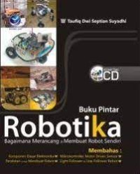 Buku Pintar Robotika : Bagaimana Merancang dan Membuat Robot Sendiri