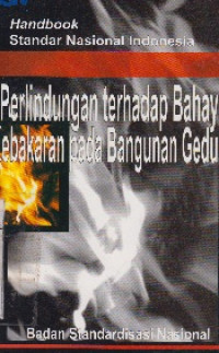 Handbook Standar Nasional Indonesia: Perlindungan Terhadap Bahaya Kebakaran Pada Bangunan Gedung
